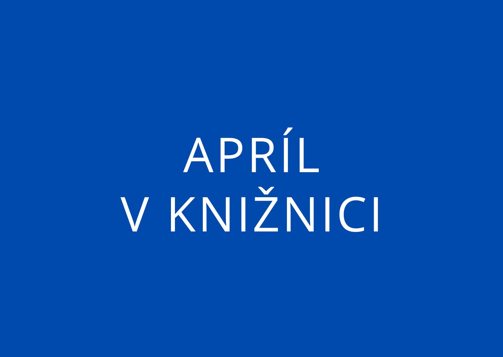 Čo sme pripravili na apríl?